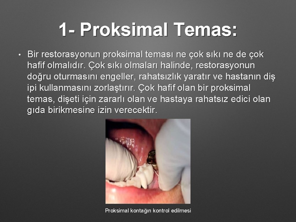 1 - Proksimal Temas: • Bir restorasyonun proksimal teması ne çok sıkı ne de