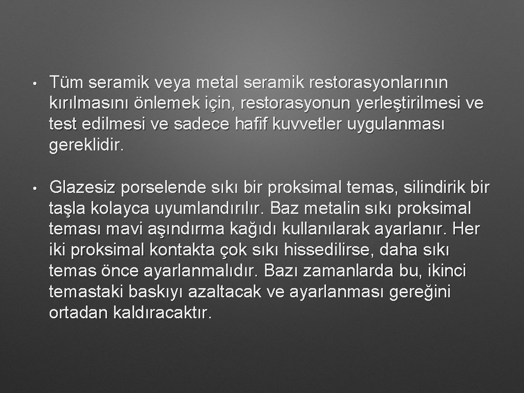  • Tüm seramik veya metal seramik restorasyonlarının kırılmasını önlemek için, restorasyonun yerleştirilmesi ve