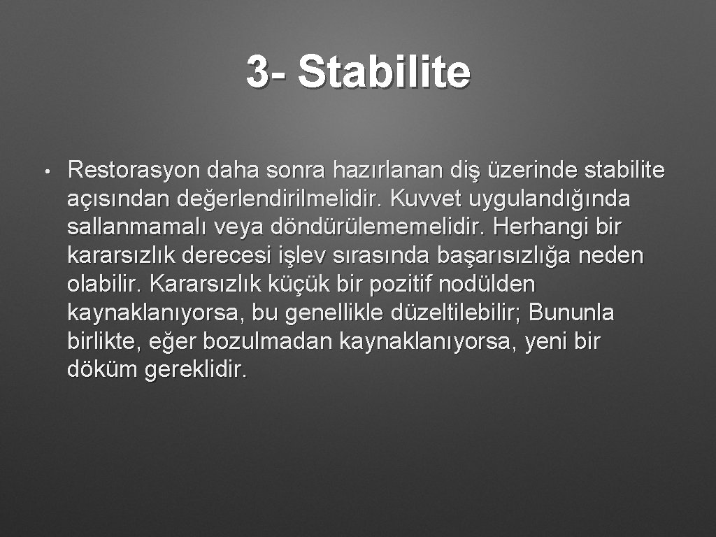 3 - Stabilite • Restorasyon daha sonra hazırlanan diş üzerinde stabilite açısından değerlendirilmelidir. Kuvvet