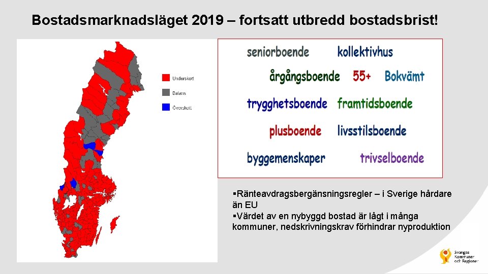 Bostadsmarknadsläget 2019 – fortsatt utbredd bostadsbrist! §Ränteavdragsbergänsningsregler – i Sverige hårdare än EU §Värdet