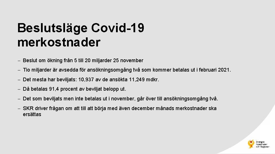 Beslutsläge Covid-19 merkostnader Beslut om ökning från 5 till 20 miljarder 25 november Tio