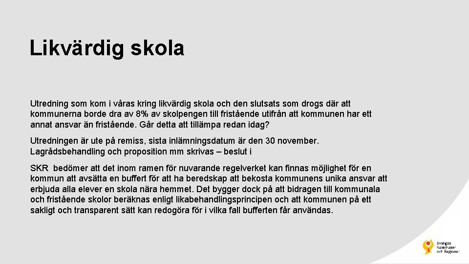 Likvärdig skola Utredning som kom i våras kring likvärdig skola och den slutsats som