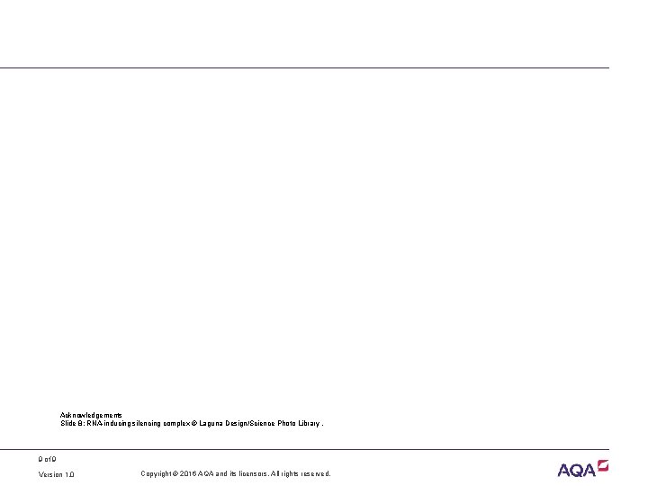 Acknowledgements Slide 8: RNA-inducing silencing complex © Laguna Design/Science Photo Library. 9 of 9