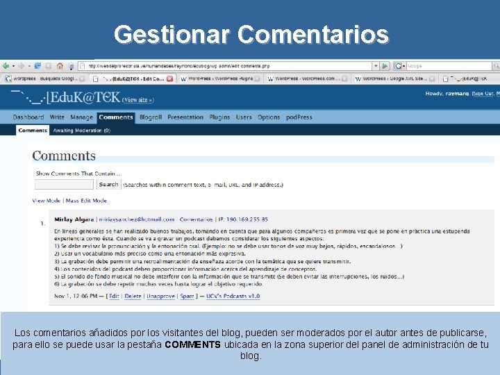 Gestionar Comentarios Los comentarios añadidos por los visitantes del blog, pueden ser moderados por