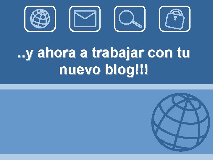 . . y ahora a trabajar con tu nuevo blog!!! 