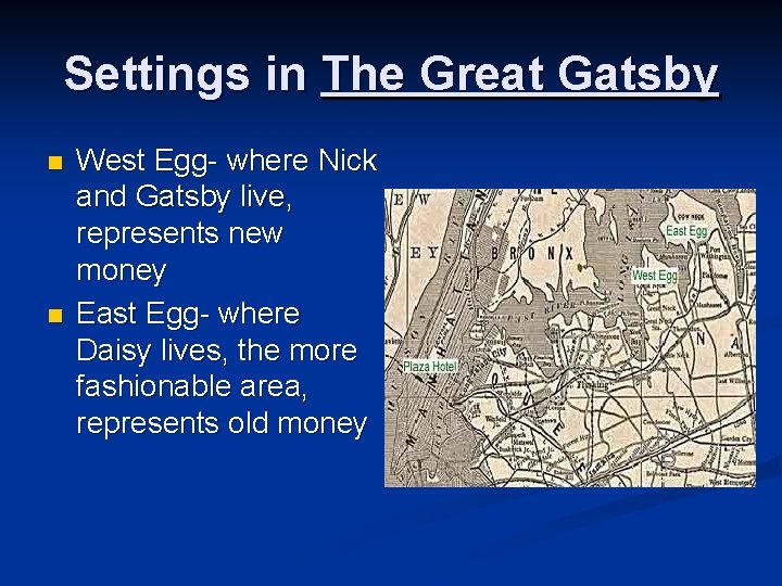 Settings in The Great Gatsby n n West Egg- where Nick and Gatsby live,