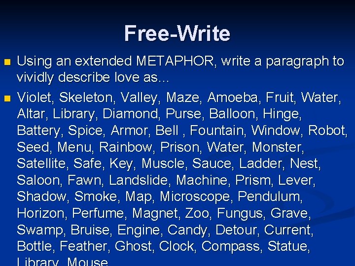 Free-Write n n Using an extended METAPHOR, write a paragraph to vividly describe love Free-Write n n Using an extended METAPHOR, write a paragraph to vividly describe love