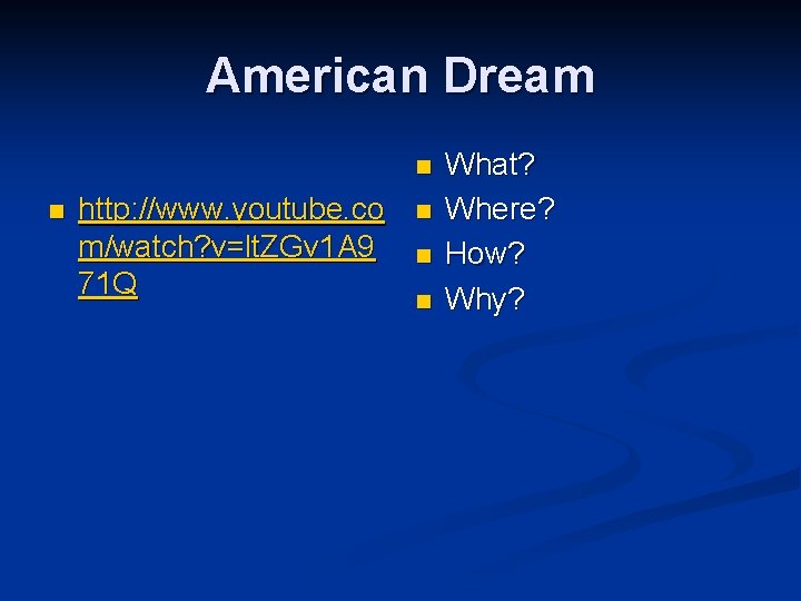 American Dream n n http: //www. youtube. co m/watch? v=lt. ZGv 1 A 9