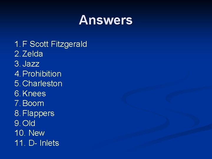 Answers 1. F Scott Fitzgerald 2. Zelda 3. Jazz 4. Prohibition 5. Charleston 6.