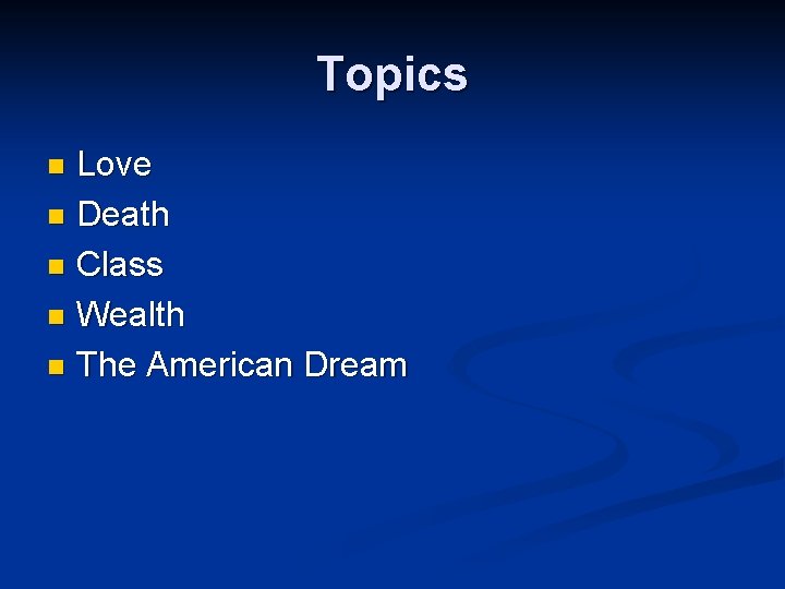 Topics Love n Death n Class n Wealth n The American Dream n 