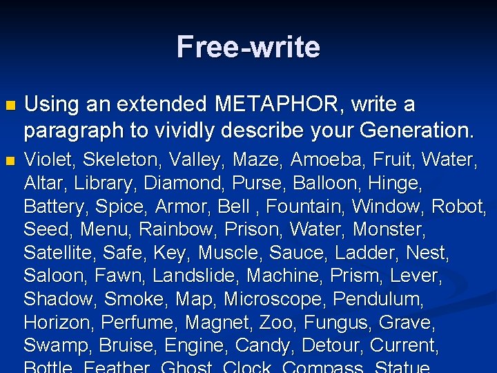 Free-write n Using an extended METAPHOR, write a paragraph to vividly describe your Generation.