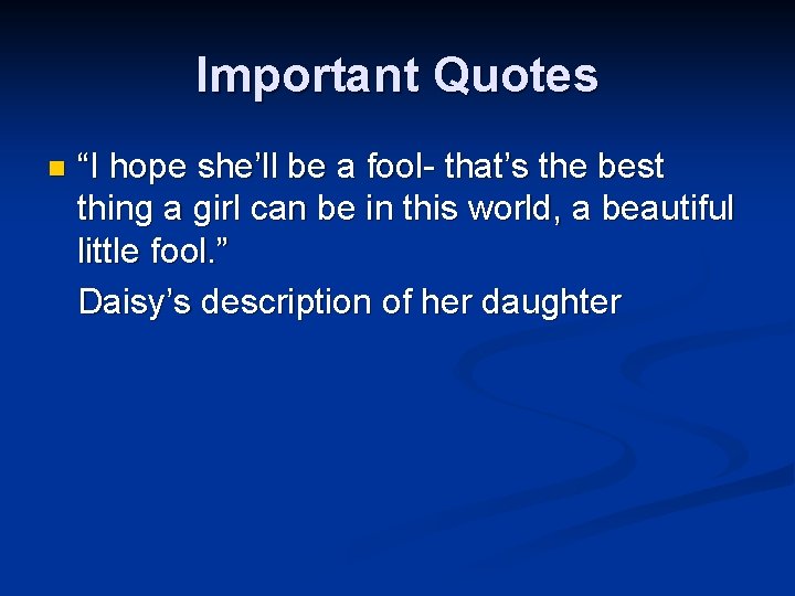 Important Quotes n “I hope she’ll be a fool- that’s the best thing a