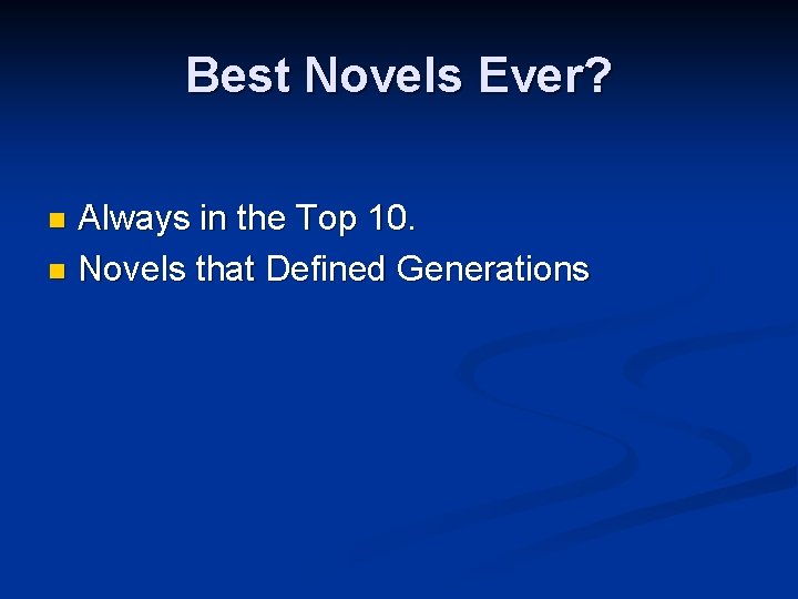 Best Novels Ever? Always in the Top 10. n Novels that Defined Generations n