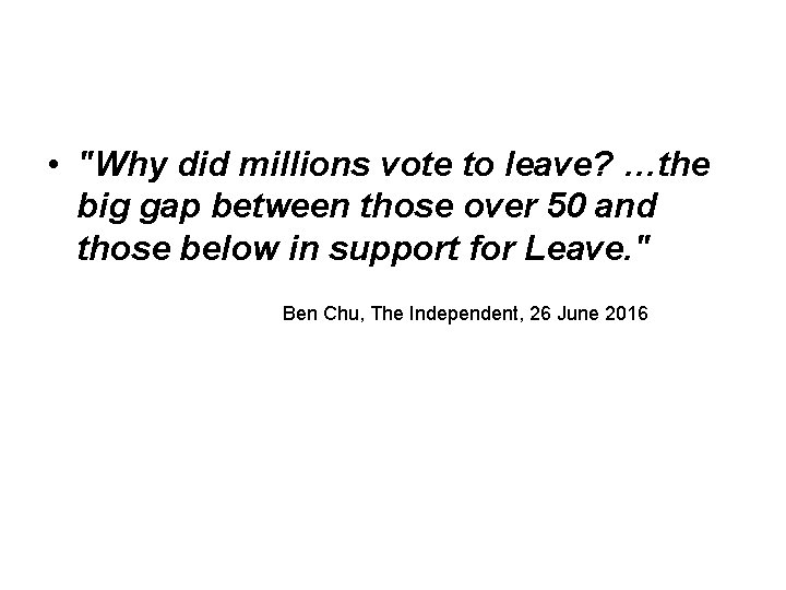  • "Why did millions vote to leave? …the big gap between those over