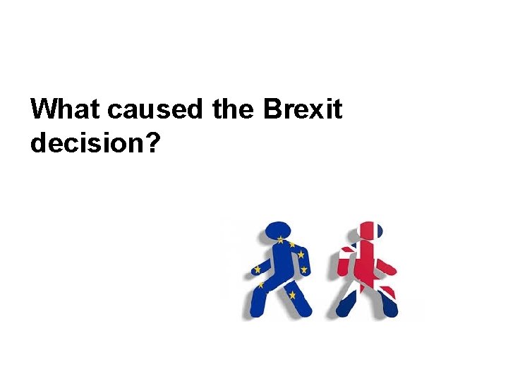 What caused the Brexit decision? 