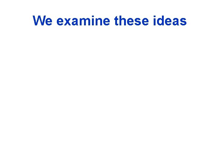 We examine these ideas 