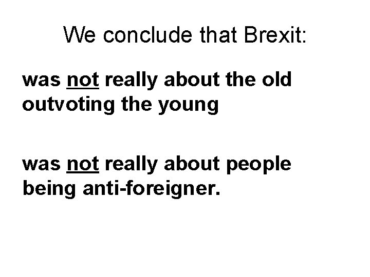 We conclude that Brexit: was not really about the old outvoting the young was