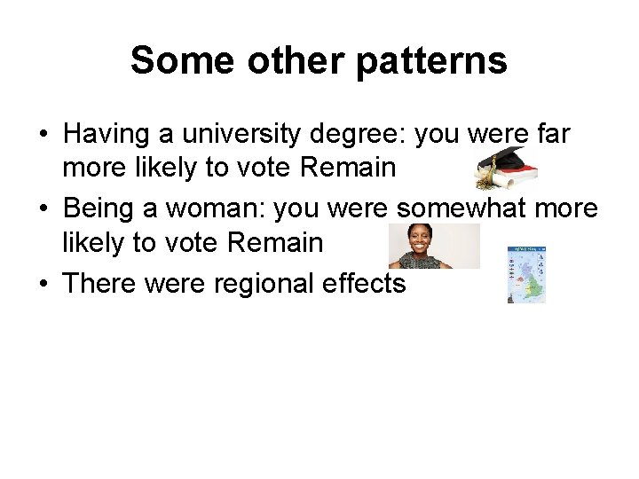 Some other patterns • Having a university degree: you were far more likely to