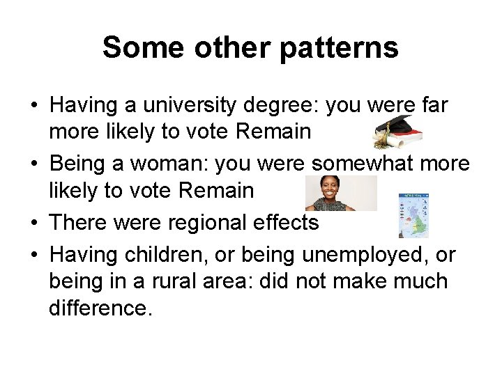 Some other patterns • Having a university degree: you were far more likely to