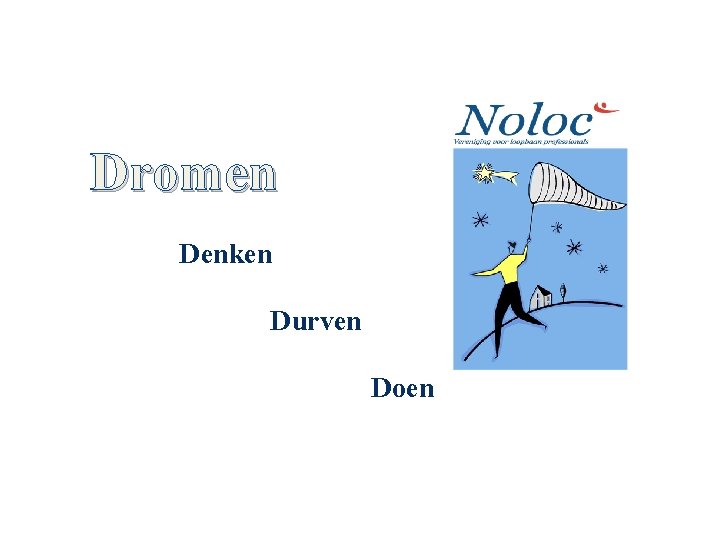 Dromen Denken Durven Doen 