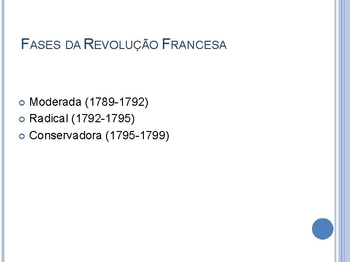 FASES DA REVOLUÇÃO FRANCESA Moderada (1789 -1792) Radical (1792 -1795) Conservadora (1795 -1799) 