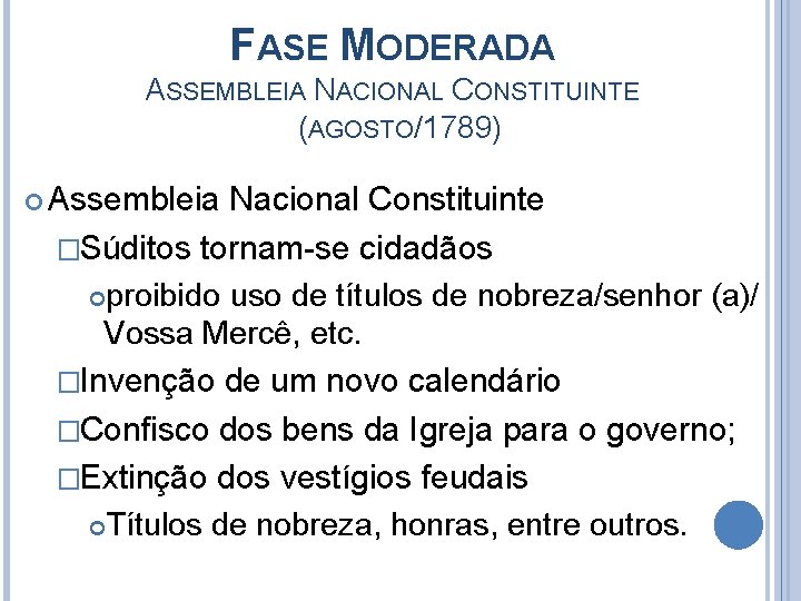FASE MODERADA ASSEMBLEIA NACIONAL CONSTITUINTE (AGOSTO/1789) Assembleia Nacional Constituinte �Súditos tornam-se cidadãos proibido uso