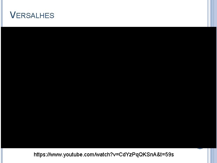 VERSALHES https: //www. youtube. com/watch? v=Cd. Yz. Pq. QKSn. A&t=59 s 