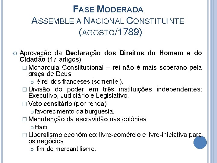 FASE MODERADA ASSEMBLEIA NACIONAL CONSTITUINTE (AGOSTO/1789) Aprovação da Declaração dos Direitos do Homem e