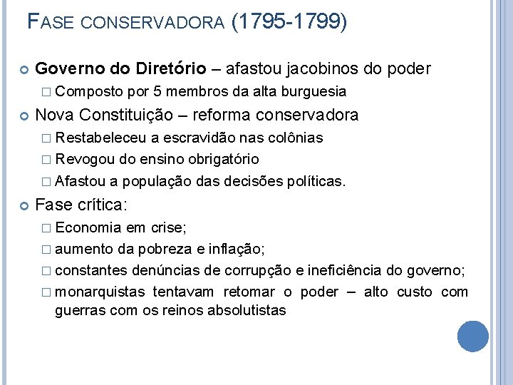 FASE CONSERVADORA (1795 -1799) Governo do Diretório – afastou jacobinos do poder � Composto