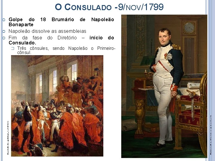 O CONSULADO - 9/NOV/1799 � Três cônsules, sendo Napoleão o Primeirocônsul. http: //www. camilomarcelino.