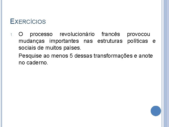 EXERCÍCIOS 1. O processo revolucionário francês provocou mudanças importantes nas estruturas políticas e sociais