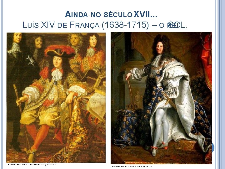 AINDA NO SÉCULO XVII. . . LUÍS XIV DE FRANÇA (1638 -1715) – O