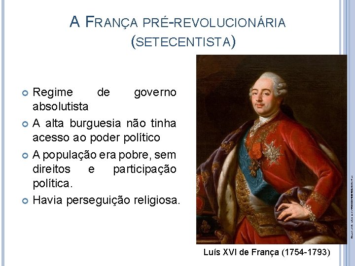 A FRANÇA PRÉ-REVOLUCIONÁRIA (SETECENTISTA) Regime de governo absolutista A alta burguesia não tinha acesso