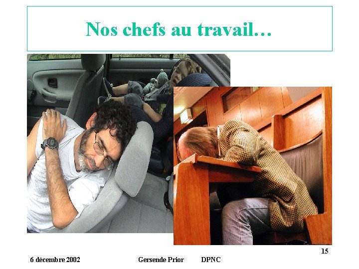 Nos chefs au travail… 15 6 décembre 2002 Gersende Prior DPNC 