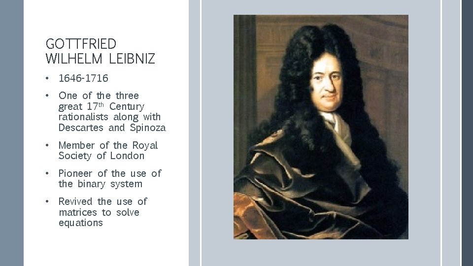 GOTTFRIED WILHELM LEIBNIZ • 1646 -1716 • One of the three great 17 th