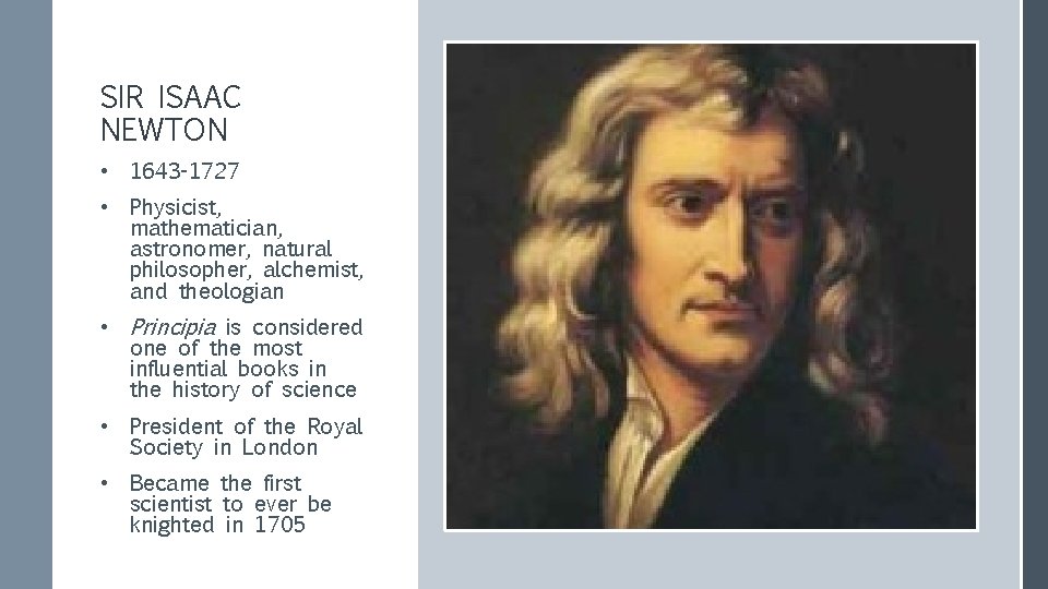 SIR ISAAC NEWTON • 1643 -1727 • Physicist, mathematician, astronomer, natural philosopher, alchemist, and