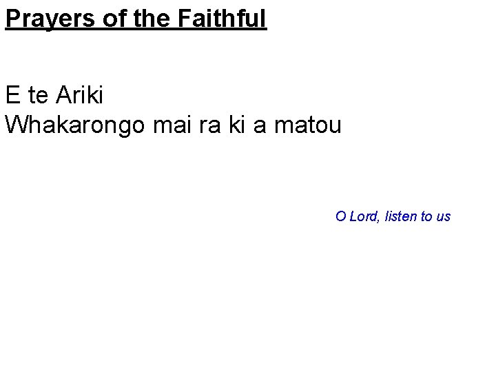 Prayers of the Faithful E te Ariki Whakarongo mai ra ki a matou O