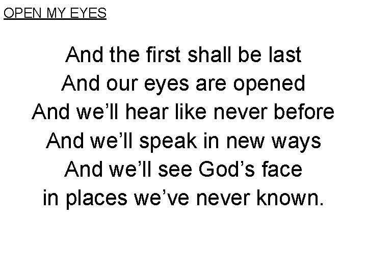 OPEN MY EYES And the first shall be last And our eyes are opened