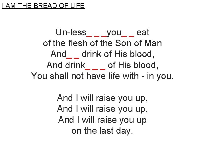 I AM THE BREAD OF LIFE Un-less_ _ _you_ _ eat of the flesh