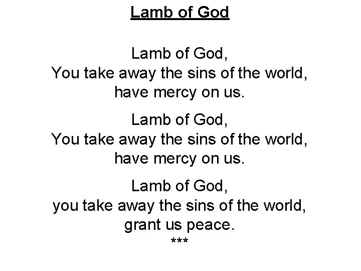 Lamb of God, You take away the sins of the world, have mercy on