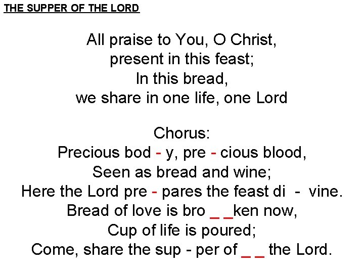 THE SUPPER OF THE LORD All praise to You, O Christ, present in this