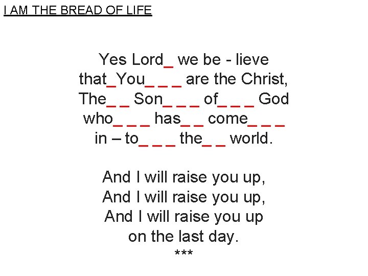 I AM THE BREAD OF LIFE Yes Lord_ we be - lieve that_You_ _