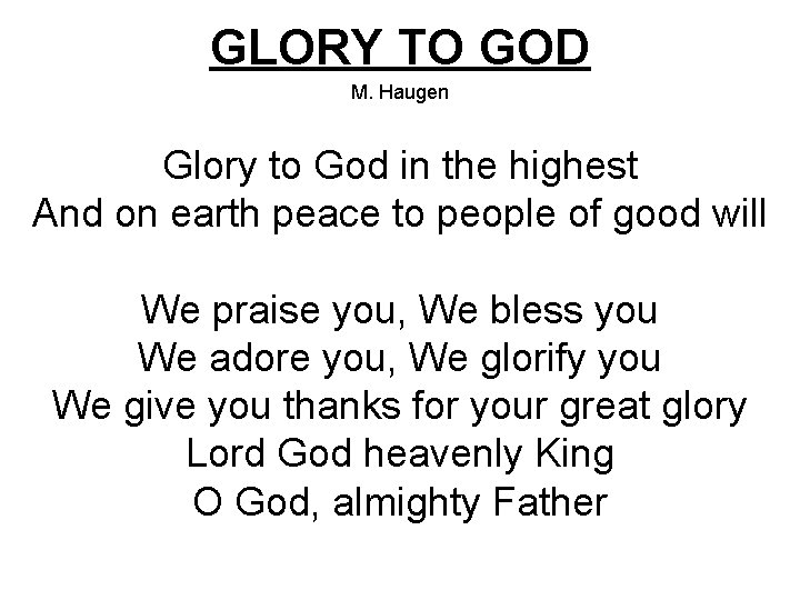 GLORY TO GOD M. Haugen Glory to God in the highest And on earth