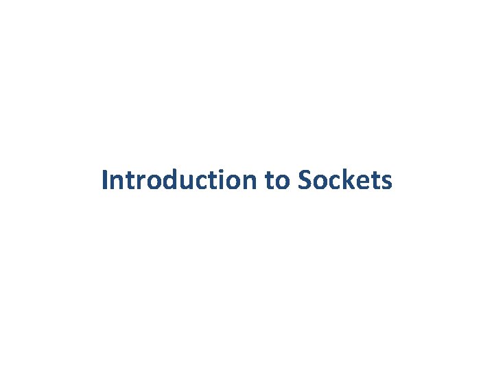 Introduction to Sockets Introduction to Sockets