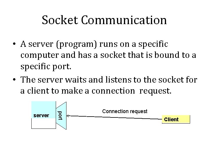Socket Communication • A server (program) runs on a specific computer and has a Socket Communication • A server (program) runs on a specific computer and has a