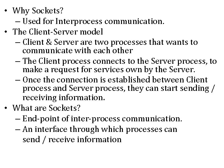 • Why Sockets? – Used for Interprocess communication. • The Client-Server model – • Why Sockets? – Used for Interprocess communication. • The Client-Server model –