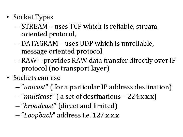 • Socket Types – STREAM – uses TCP which is reliable, stream oriented • Socket Types – STREAM – uses TCP which is reliable, stream oriented