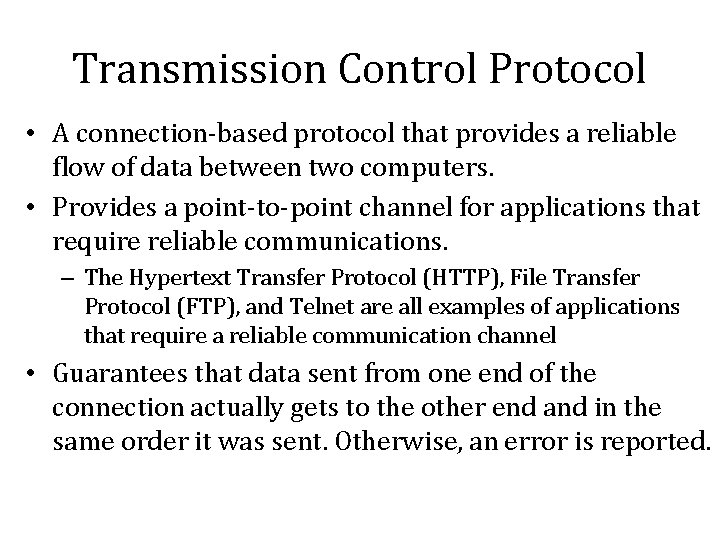 Transmission Control Protocol • A connection-based protocol that provides a reliable flow of data Transmission Control Protocol • A connection-based protocol that provides a reliable flow of data