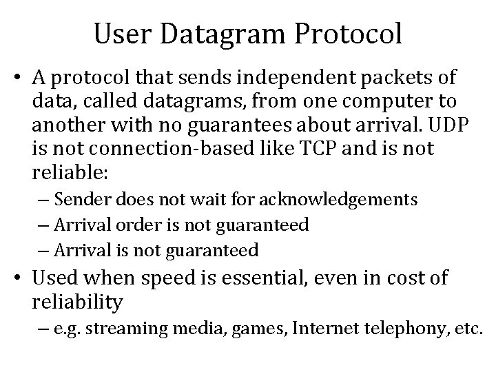 User Datagram Protocol • A protocol that sends independent packets of data, called datagrams, User Datagram Protocol • A protocol that sends independent packets of data, called datagrams,