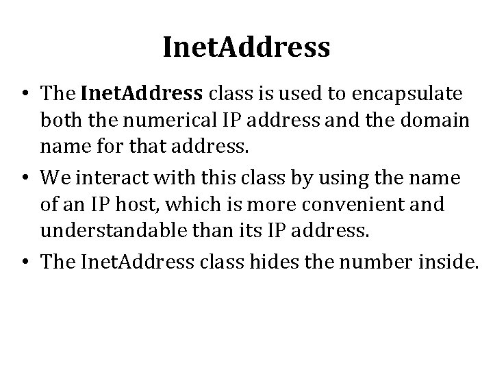 Inet. Address • The Inet. Address class is used to encapsulate both the numerical Inet. Address • The Inet. Address class is used to encapsulate both the numerical